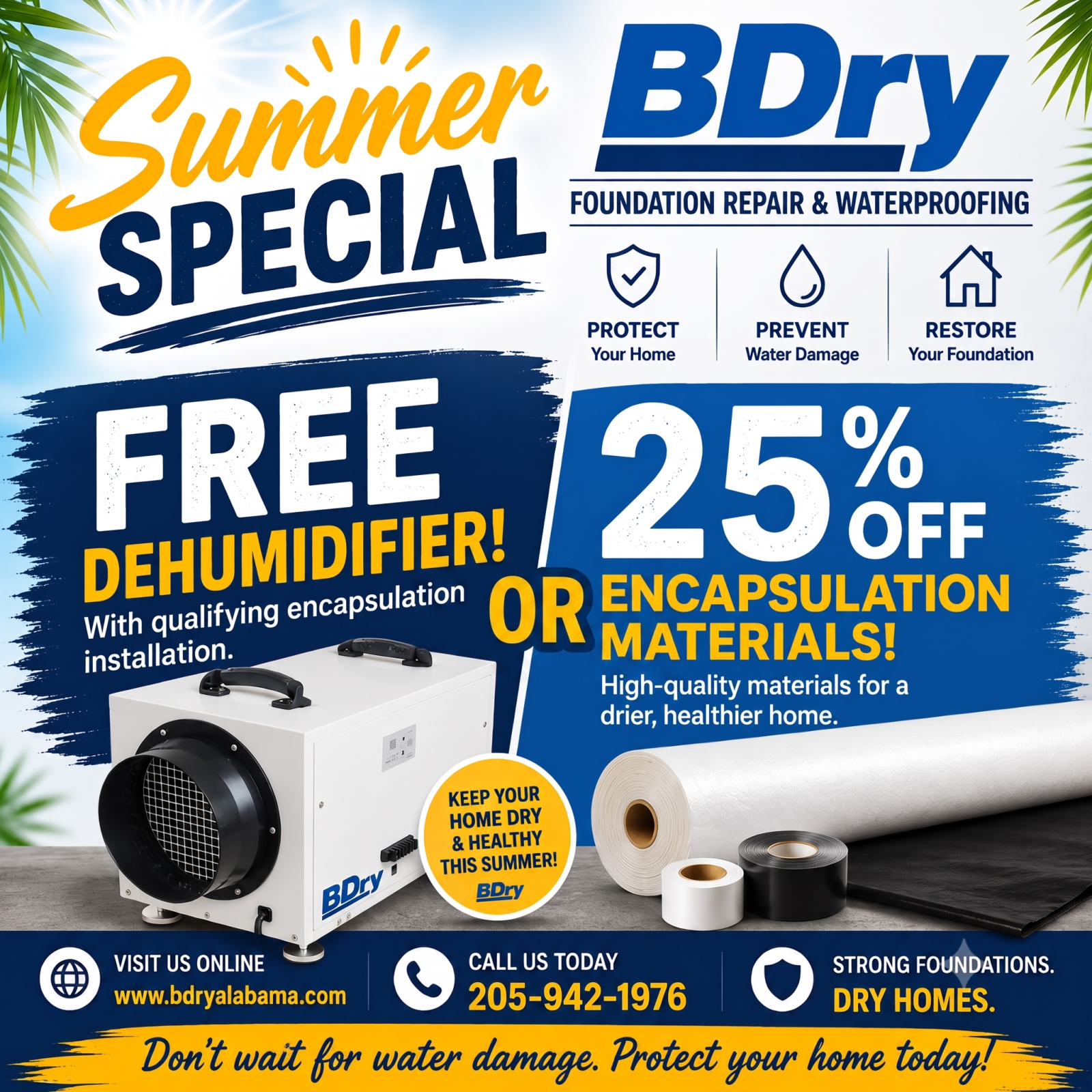 BDry summer special: Free dehumidifier and 25% off encapsulation materials. Call 205-942-1976 for details.