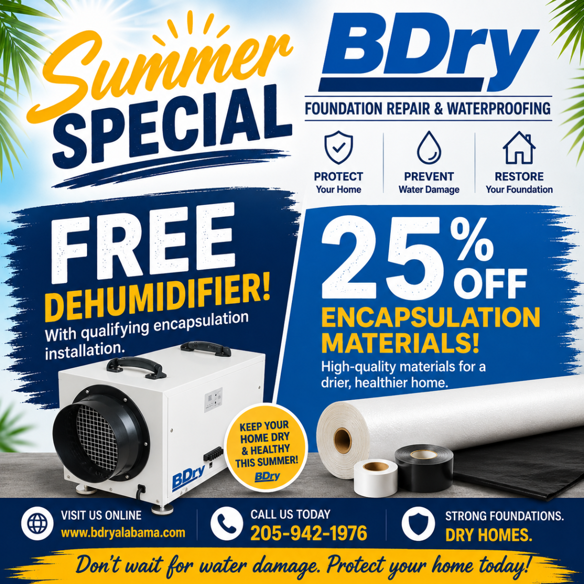 BDry summer special: Free dehumidifier offer and 25% off encapsulation materials. Call 205-942-1976 for more info.