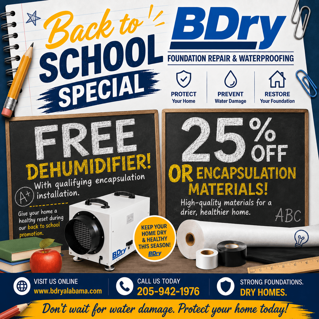 BDry Back to School Special: Free dehumidifier, 25% off encapsulation materials. Call 205-942-1976 for details.